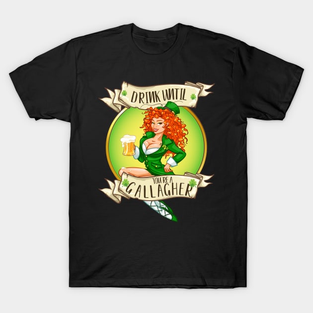 Drink Until You're A Gallagher Funny Drinking St. Patrick's Day  Gift T-Shirt by BadDesignCo